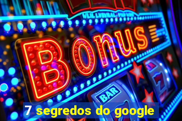 7 segredos do google